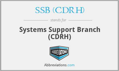 SSB (CDRH) - Systems Support Branch (CDRH)